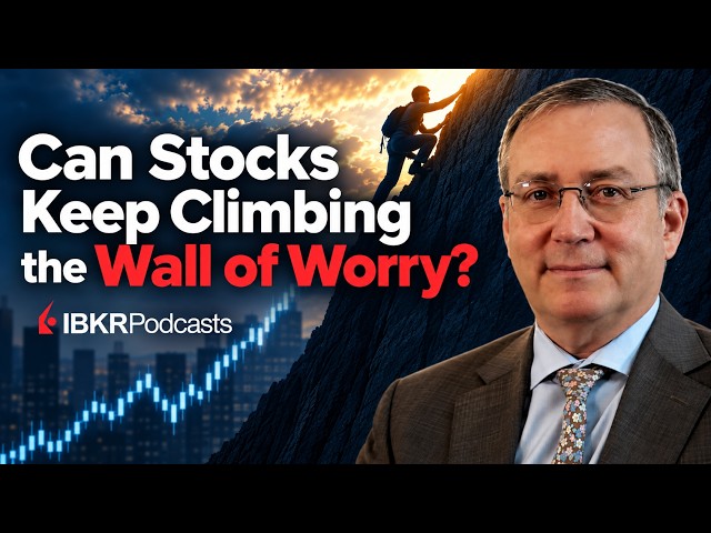 Can Stocks Keep Climbing the Wall of Worry? - IBKR Podcast Ep. 425