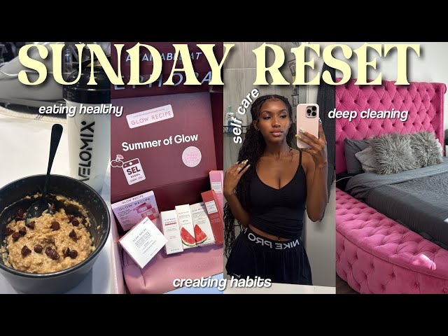 SUNDAY RESET | getting my life together, deep cleaning, organizing, eating healthy + more
