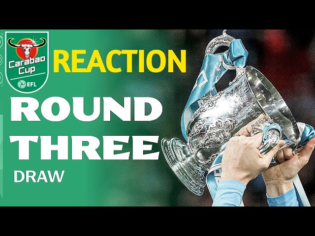 CARABAO CUP 3RD ROUND DRAW WATCH ALONG