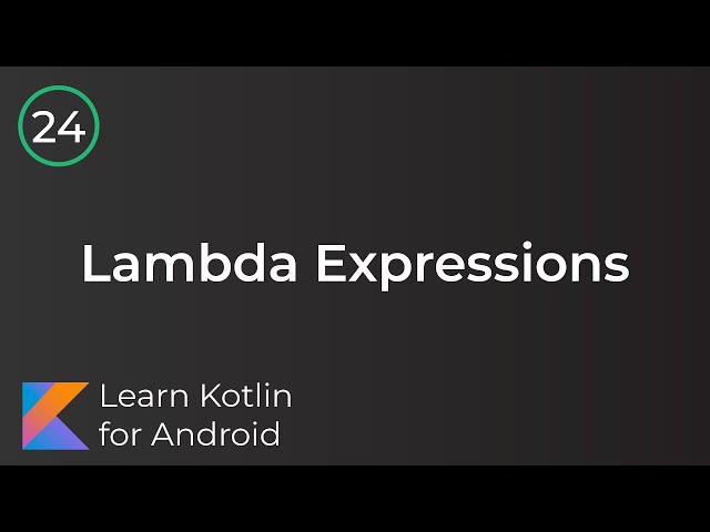 Learn Kotlin for Android: Lambda Expressions (Lesson 24)