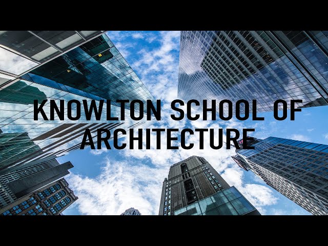 College Overview: Knowlton School of Architecture