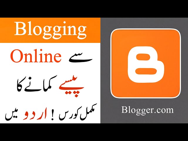 Blogger Complete Urdu Tutorial | How To Earn Money Online by blogging?