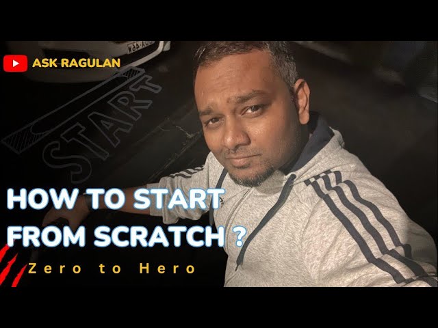 How to start from Scratch | Zero to Hero