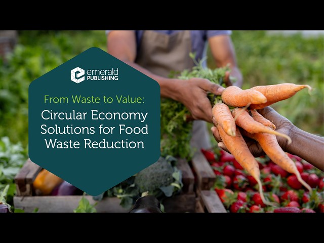 From Waste to Value: Circular Economy Solutions for Food Waste Reduction