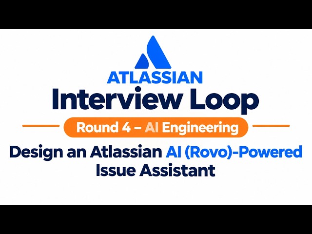 Atlassian Interview Loop | Round 4 | AI Engineering |AI (Rovo)-Powered Issue Assistant| SE, SSE, PSE
