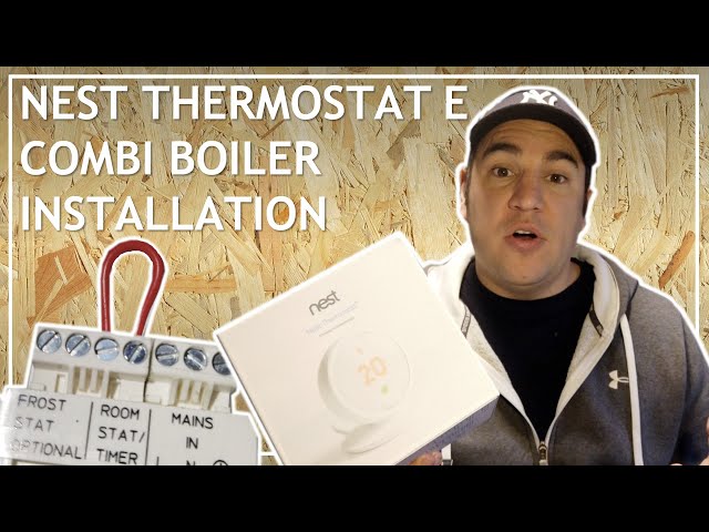 Nest Thermostat E Install Combi Boiler with No Existing Thermostat