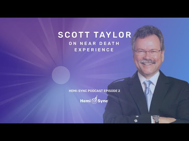 Hemi-Sync Podcast Episode 2, Scott Taylor on NDEs and the Tunnel