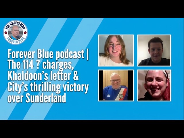 Forever Blue Podcast | The 114 Charges, Khaldoon’s letter & Thrilling Victory Over Sunderland