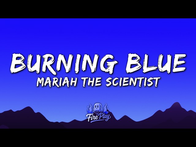 Mariah the Scientist - Burning Blue (Lyrics)