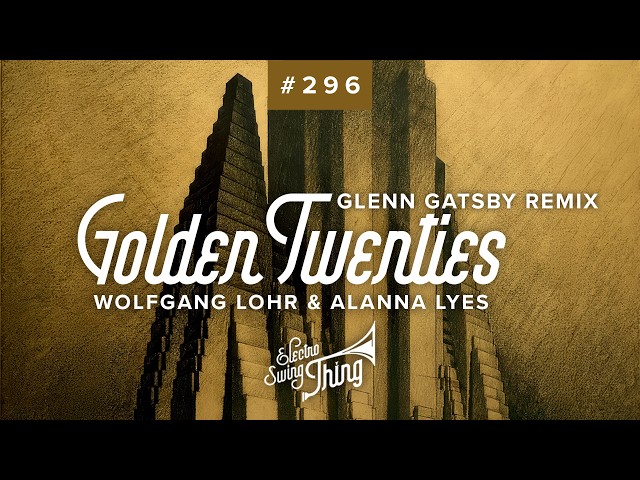 Wolfgang Lohr & Alanna Lyes - Golden Twenties (Glenn Gatsby Remix) // Electro Swing Thing 296