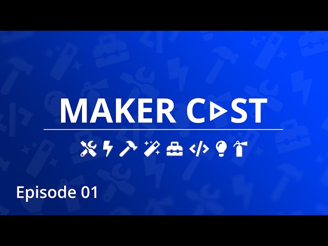 Maker Cast (s1e01)