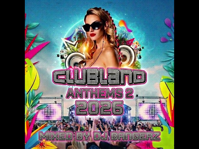 Clubland Anthems 2 💯 2026 Bangerz 🔥🔥🔥