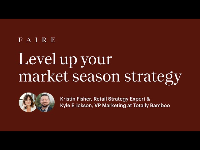 Level Up Your Market Season Strategy: Prepare for Faire Market, Trade Shows & Sales Reps | Faire