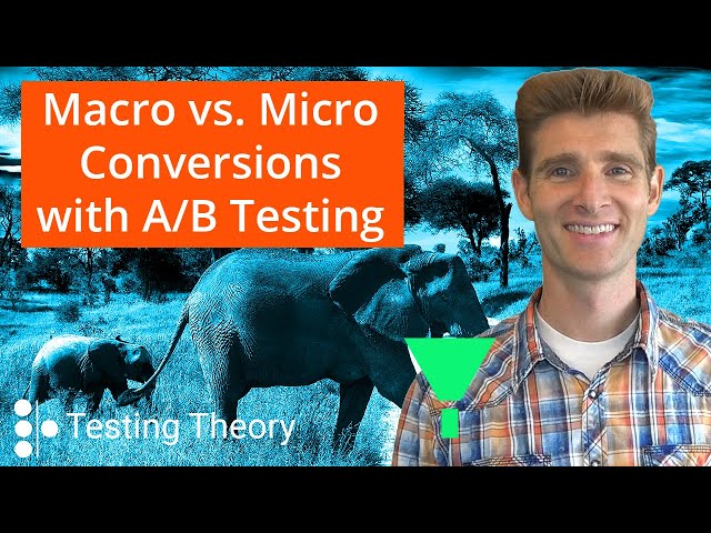 Micro vs. Macro Conversions with A/B Testing