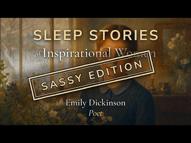 Emily Dickinson, Poet — Sleep Story of an Inspirational Woman - Sassy Edition | Soft Female Voice
