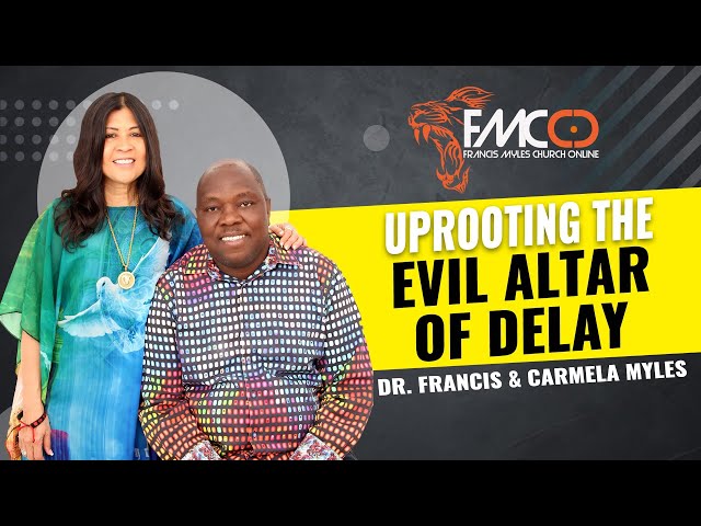 Uprooting The Evil Altar of Delay | FMCO Sunday Service | Dr. Francis and Carmela Myles