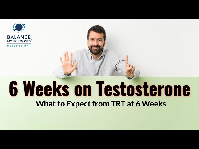6 Weeks on Testosterone - What to Expect from TRT at 6 Weeks