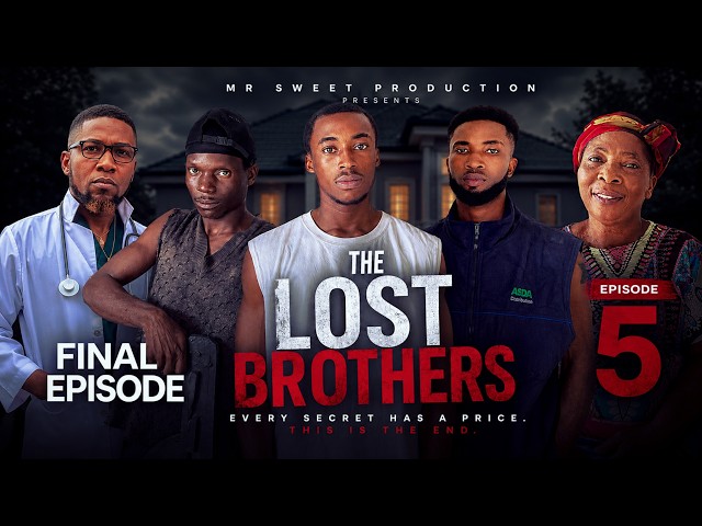 THE LOST BROTHERS – EPISODE 5 (FINAL EPISODE) | Nigerian Movie 2026 | MR SWEET PRODUCTION