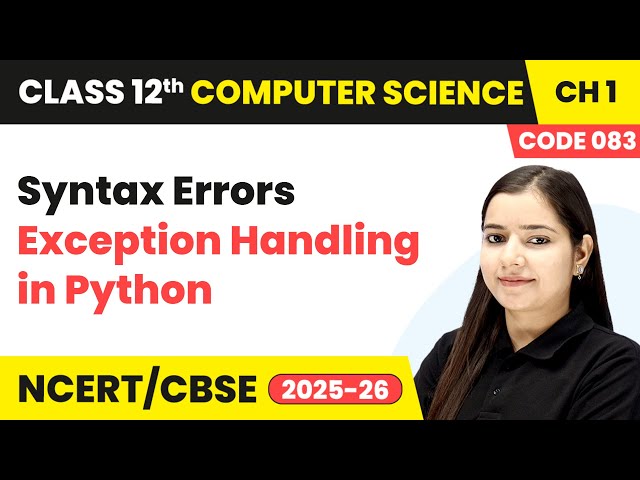 Syntax Errors - Exception Handling in Python | Class 12 Computer Science Chapter 1 | CBSE 2025-26
