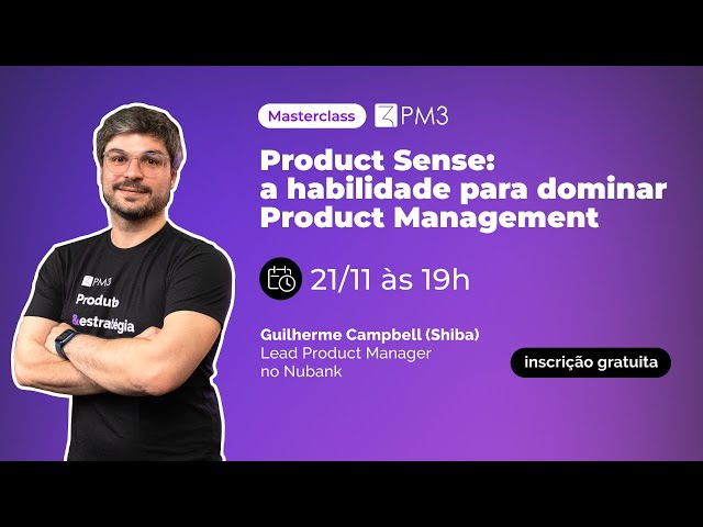Masterclass PM3 | Product Sense: a habilidade para dominar Product Management (PM3 Lives #34)