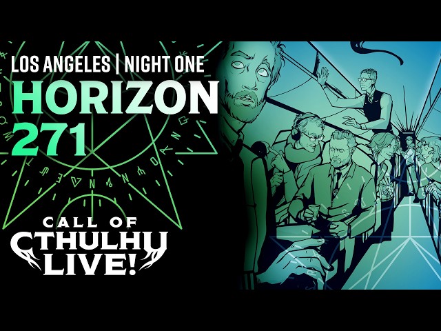 Horizon 271 | Call of Cthulhu Live! | Los Angeles Night One 2026 | Modern Call of Cthulhu