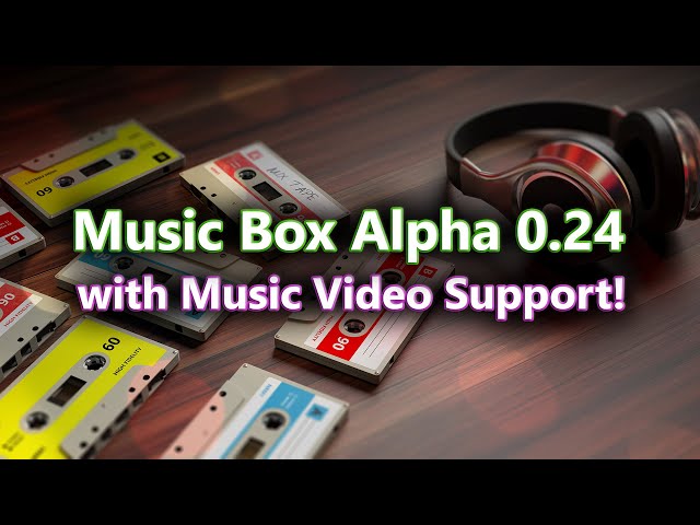 Music Box Alpha 0.24 with Music Video Support