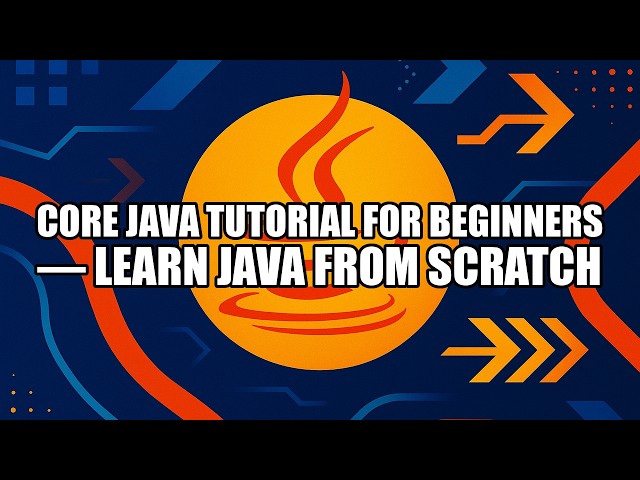 Core Java Tutorial for Beginners — Learn Java From Scratch