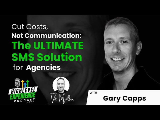 Cut Costs, Not Communication: The Ultimate SMS Solution for Agencies with Gary Capps | Ep 57