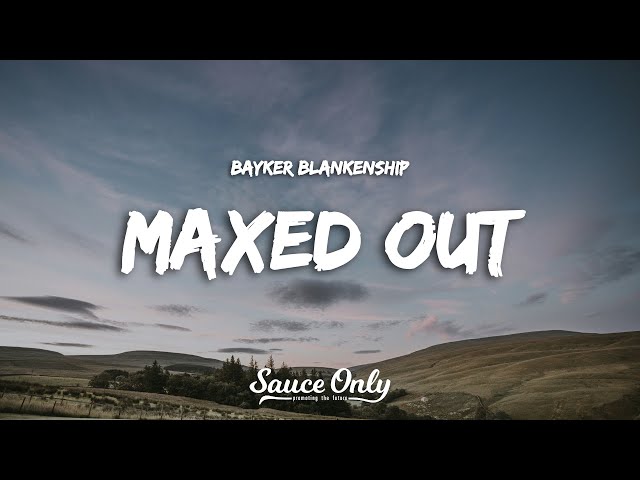 Bayker Blankenship - Maxed Out (Lyrics)