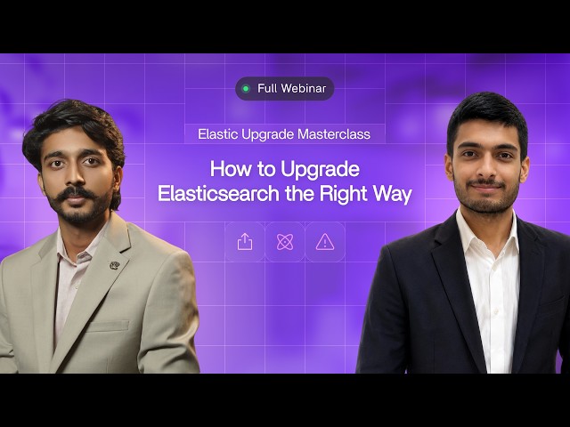 [Full] Elastic Upgrade Masterclass: Everything You Need to Know | Hyperflex Webinar