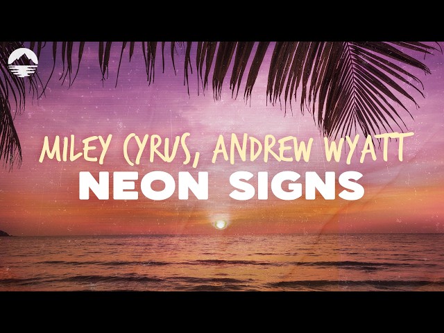 Miley Cyrus - Neon Signs (feat. Andrew Wyatt of Miike Snow) | Lyrics