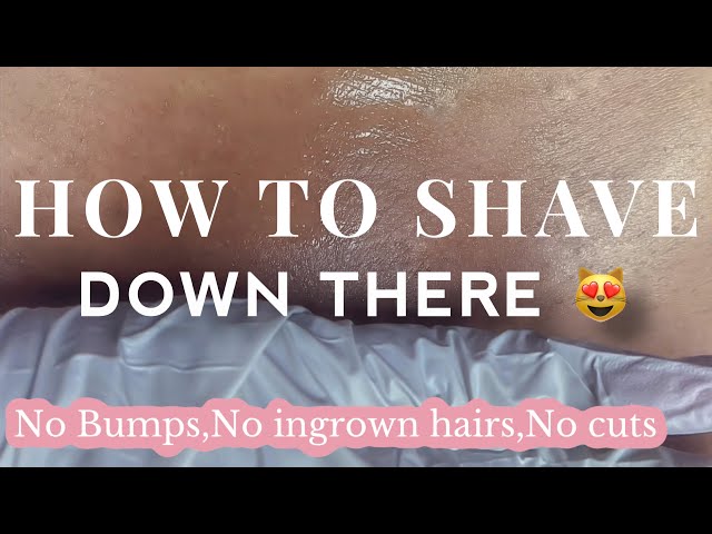 FEMININE HYGIENE TIPS 🚺: How to Shave "DOWN THERE" without getting Bumps, ingrown hairs or cuts