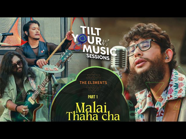 The Elements - Malai Thaha Cha (Official Video) | Tilt Your Music S1E7