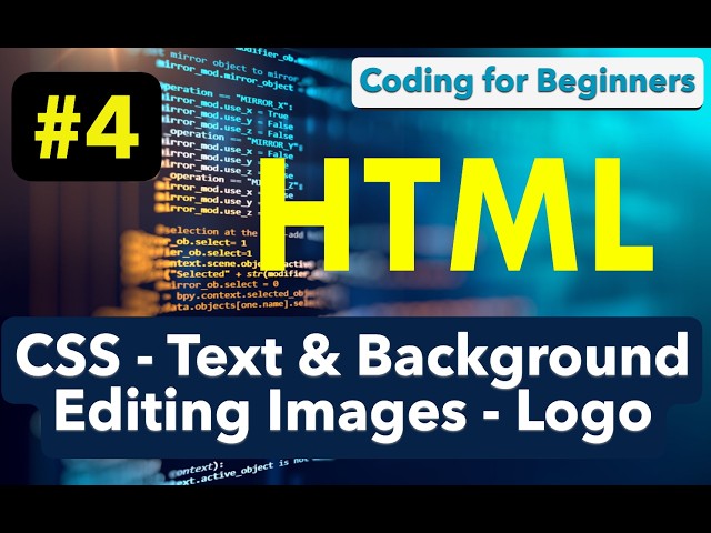 Coding - CSS - Text and Background, Editing Images, Logo - HTML For Beginners No.4