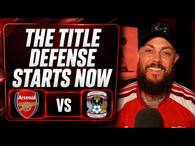 The Title Defense Starts Now | Arsenal v Coventry | Preview & Predicted Lineup
