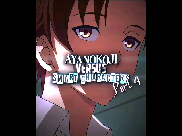 Ayanokoji edit | Koji vs Smart Characters part 4 | #classroomoftheelite #Ayanokoji