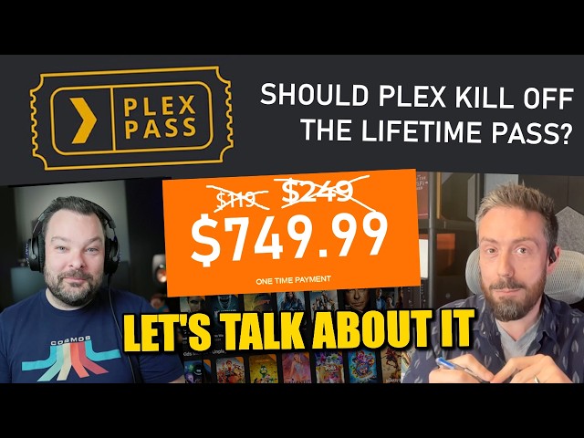 Should Plex Kill the Lifetime Pass? Discussing that $749 Plex Pass (ft. Alex @ktzsystems )