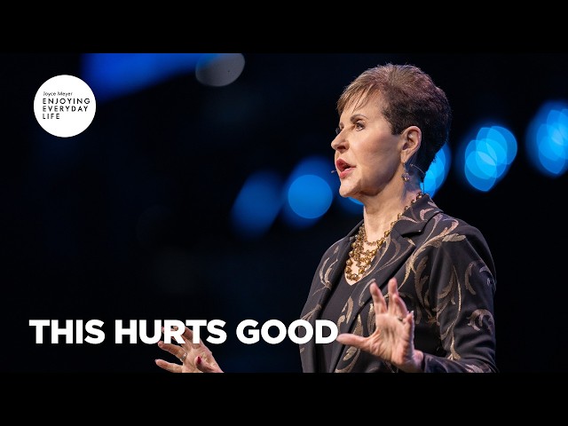 This Hurts Good | Enjoying Everyday Life | Joyce Meyer