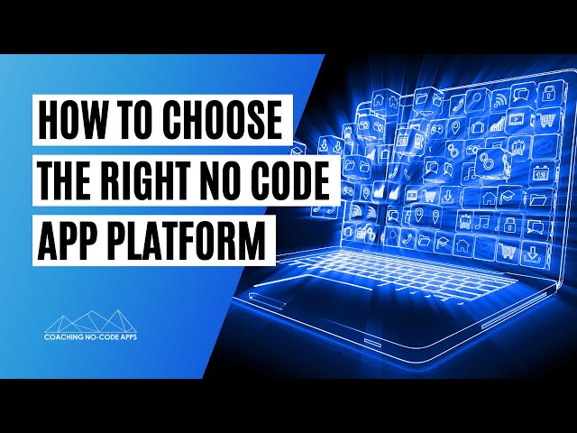 How to Choose the Right No Code App Development Platform