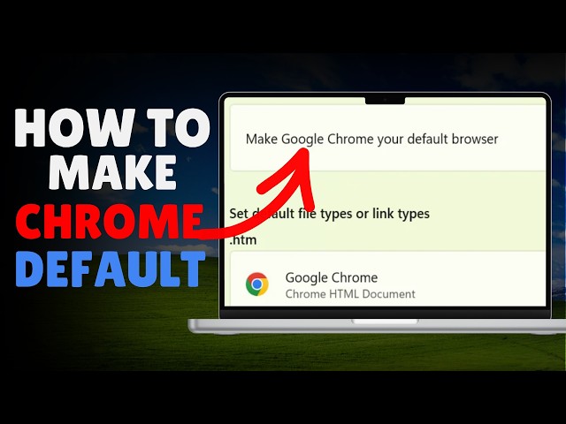 How to Set Google Chrome as Your Default Browser | Quick Guide