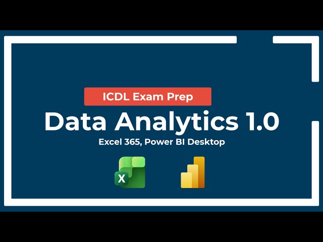 ICDL Exam Prep: Data Analytics - Syllabus 1.0 (Excel 365, Power BI Desktop)