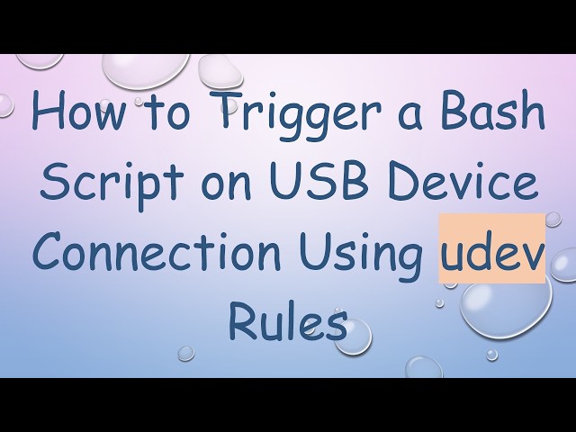 How to Trigger a Bash Script on USB Device Connection Using udev Rules