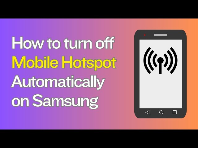 How to turn off Mobile hotspot Automatically on Samsung Device