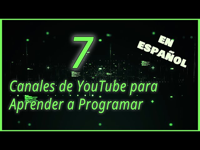 7 canales de YouTube para aprender a programar (Español) 2021