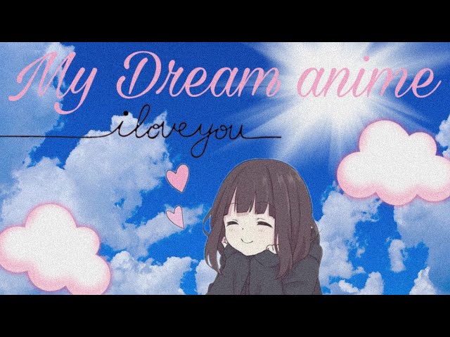 My dream romance anime ￼