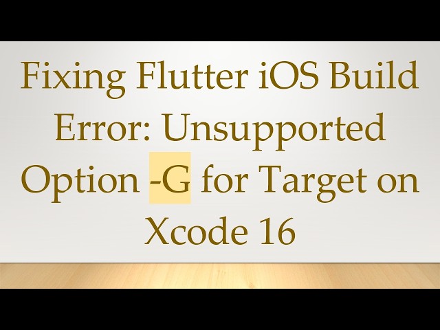 Fixing Flutter iOS Build Error: Unsupported Option -G for Target on Xcode 16