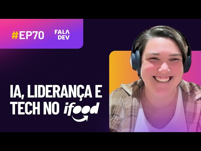 Dev career at iFood: leadership, AI, and women in tech with Marcela Mariotti | FalaDev #70