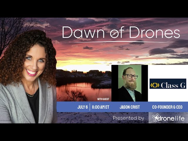 Dawn of Drones | Episode 49 Part 1: Jason Crist, Co-Founder & CEO , Class G Inc.