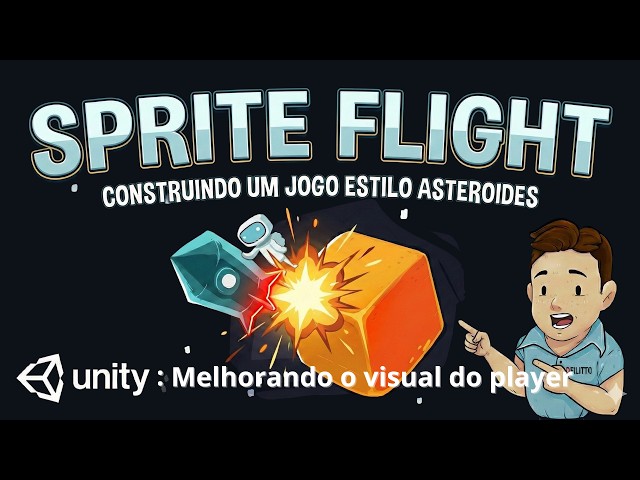 Unity - Sprite Flight - 06 Melhorando o visual do Player