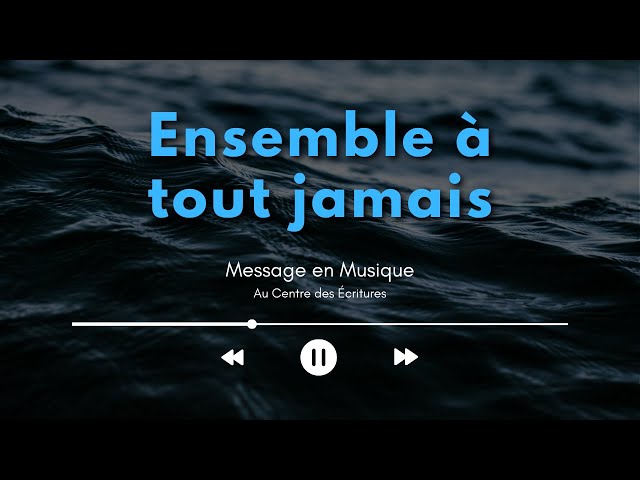 Message en musique 9 | « Ensemble à tout jamais »